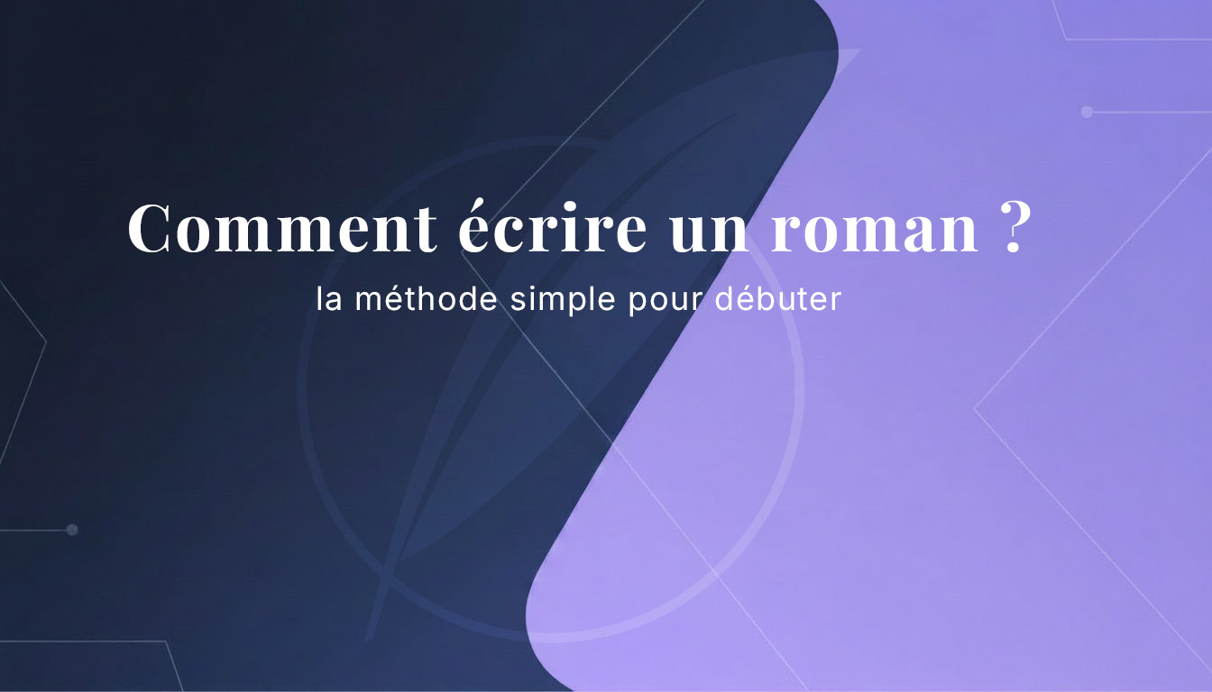 Comment écrire un roman : la méthode simple pour débuter