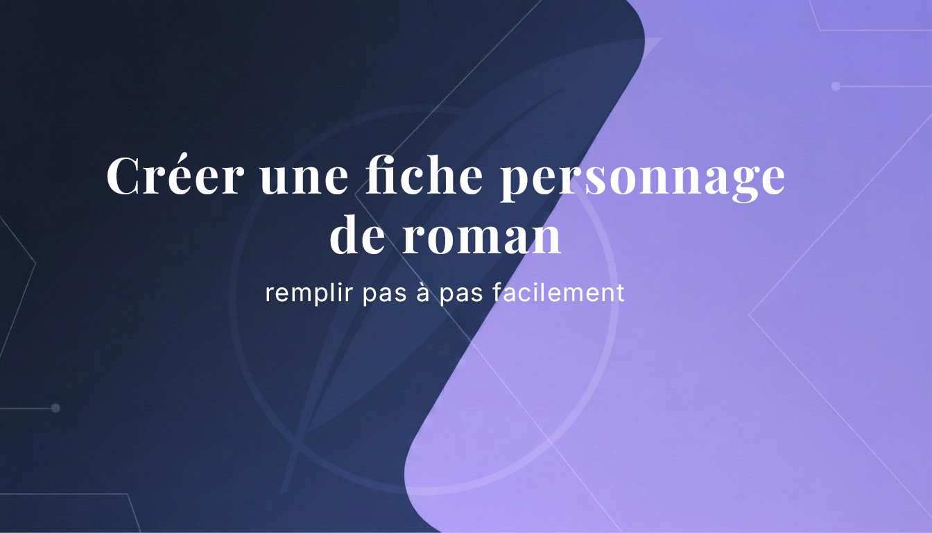 Créer une fiche personnage de roman à remplir pas à pas facilement